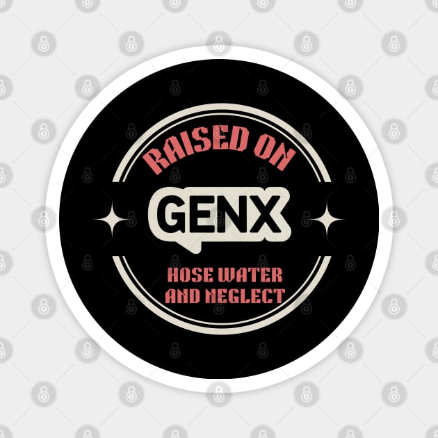 GEN X raised on hose water and neglect Magnet by Aldrvnd